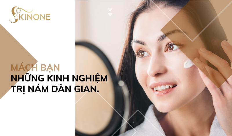 Mách bạn những kinh nghiệm trị nám dân gian