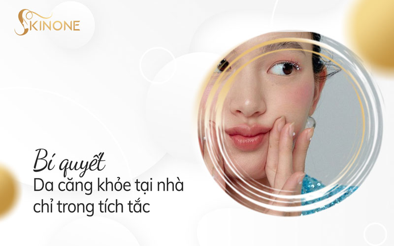 Bí quyết da căng khỏe tại nhà chỉ trong tích tắc