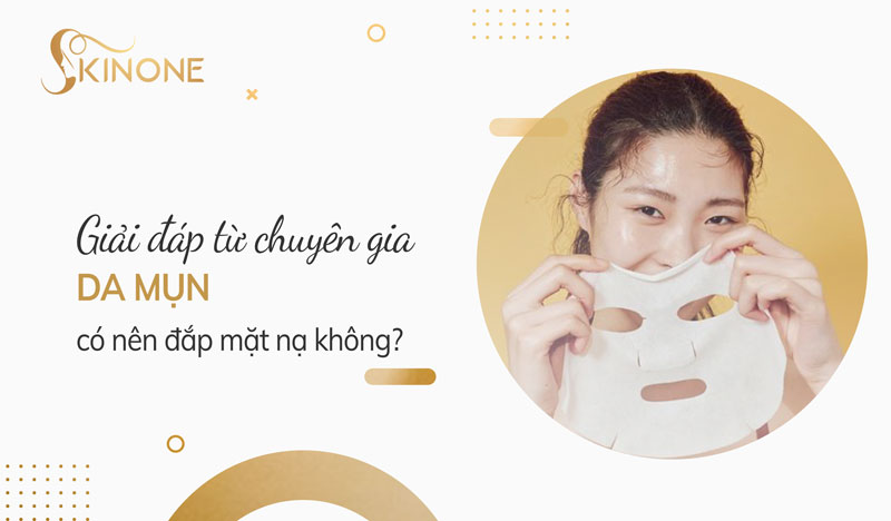 Da mụn có nên đắp mặt nạ không? Giải đáp từ chuyên gia