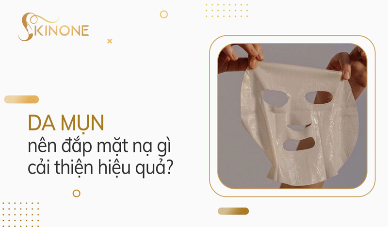 Da mụn nên đắp mặt nạ gì cải thiện hiệu quả?