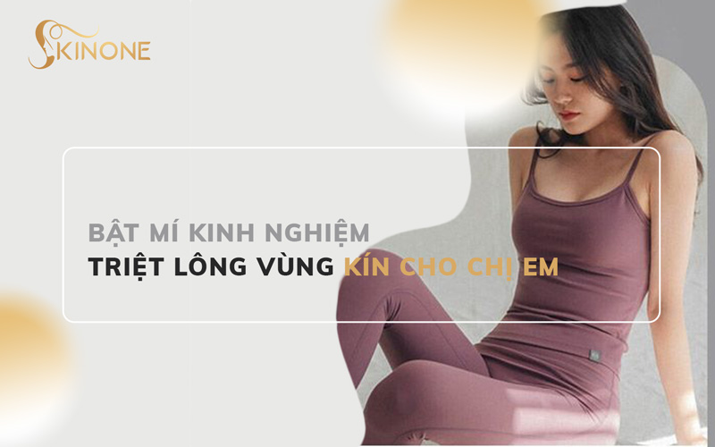 Bật mí kinh nghiệm triệt lông vùng kín cho chị em