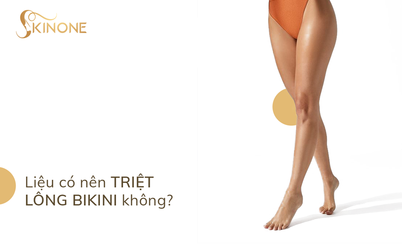 Liệu có nên triệt lông bikini không? Giải đáp từ chuyên gia