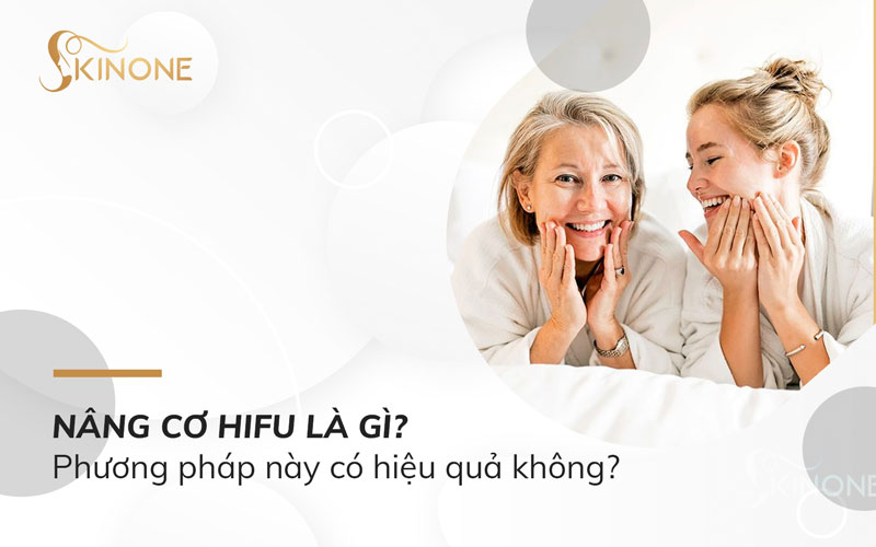 Nâng cơ Hifu là gì? Phương pháp này có hiệu quả không?