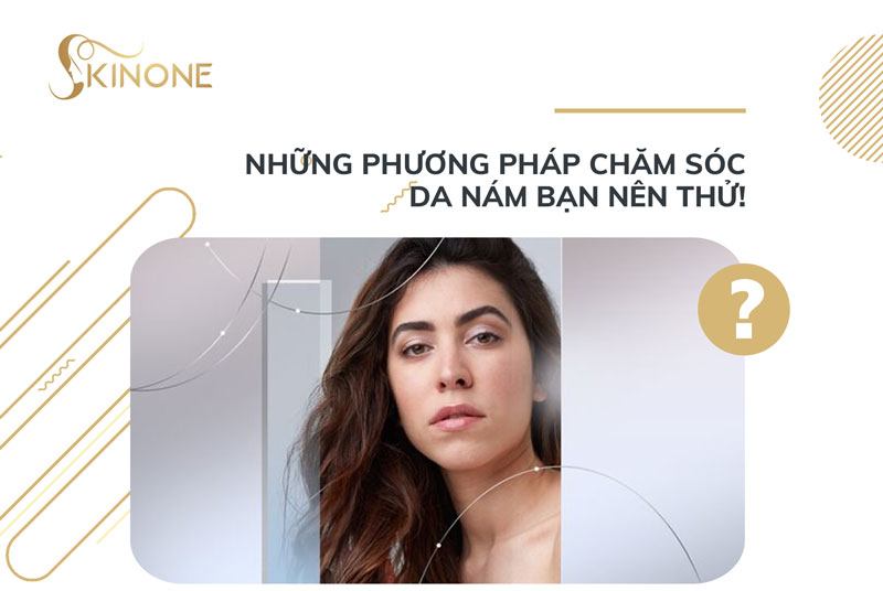 Những phương pháp chăm sóc da nám bạn nên thử!