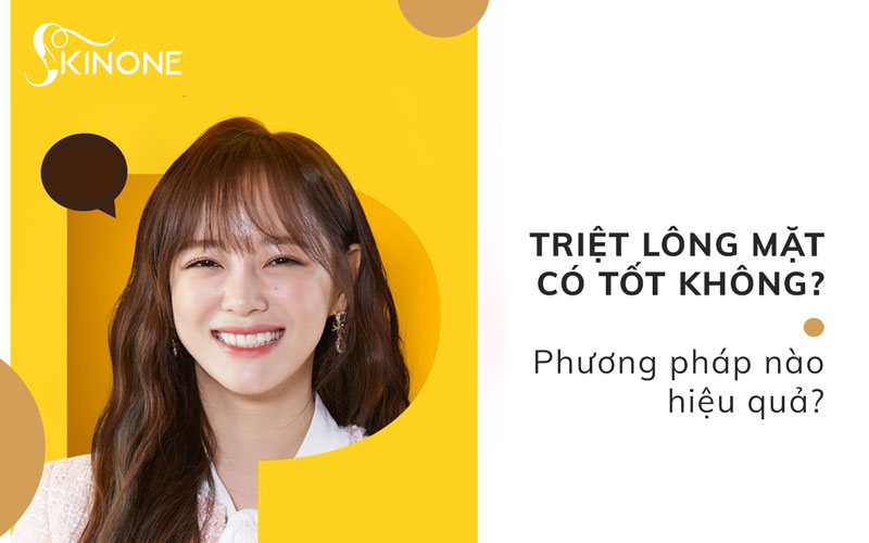 Triệt lông mặt có tốt không? Phương pháp nào hiệu quả?